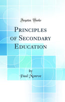 Principles of Secondary Education (Classic Reprint)