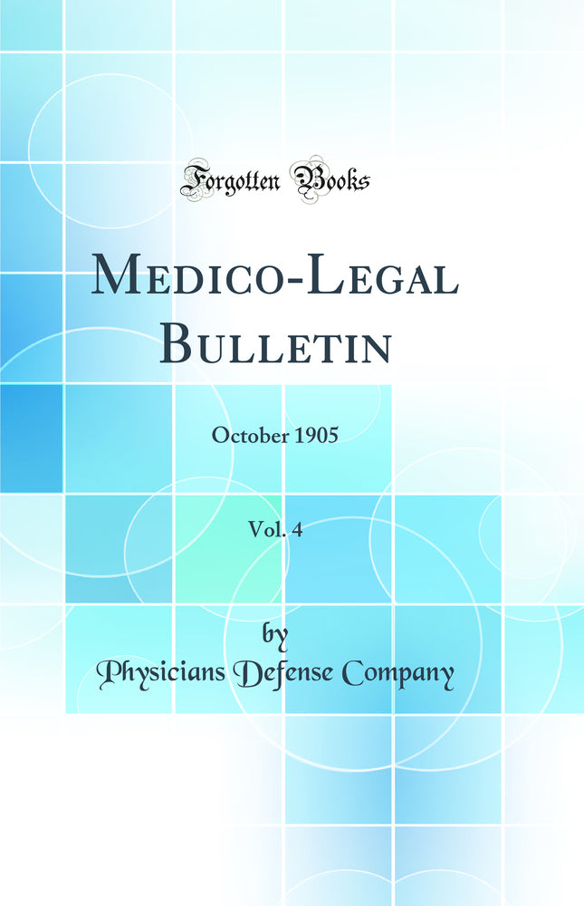 Medico-Legal Bulletin, Vol. 4: October 1905 (Classic Reprint)