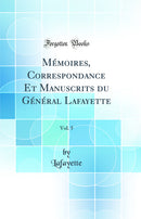 Mémoires, Correspondance Et Manuscrits du Général Lafayette, Vol. 5 (Classic Reprint)