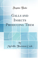 Galls and Insects Producing Them (Classic Reprint)