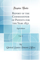 Report of the Commissioner of Patents for the Year 1851, Vol. 2: Agriculture (Classic Reprint)