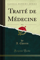 Traité de Médecine, Vol. 1 (Classic Reprint)