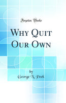 Why Quit Our Own (Classic Reprint)