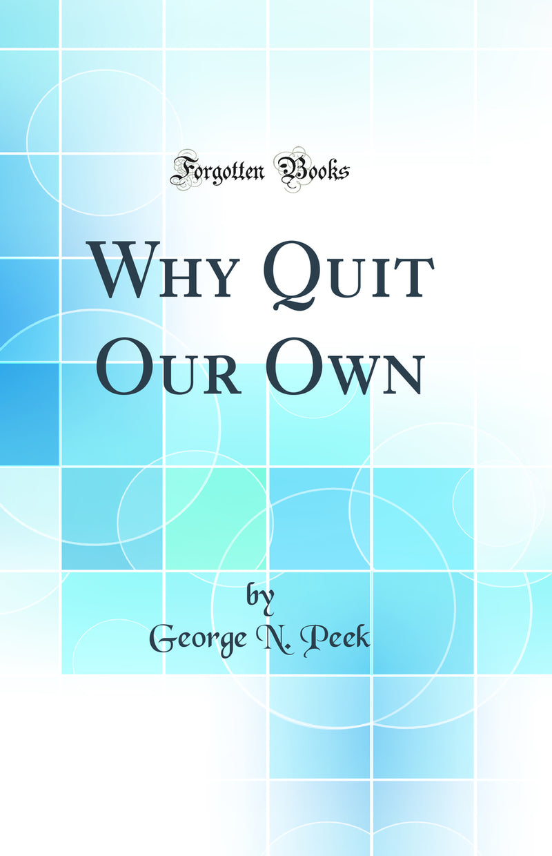 Why Quit Our Own (Classic Reprint)