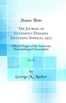 The Journal of Cutaneous Diseases Including Syphilis, 1917, Vol. 35: Official Organ of the American Dermatological Association (Classic Reprint)