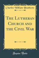 The Lutheran Church and the Civil War (Classic Reprint)