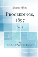 Proceedings, 1897: Parts 1-2 (Classic Reprint)