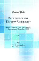 Bulletin of the Denison University, Vol. 4: Part I., Material From the Scientific Laboratories; December, 1888 (Classic Reprint)