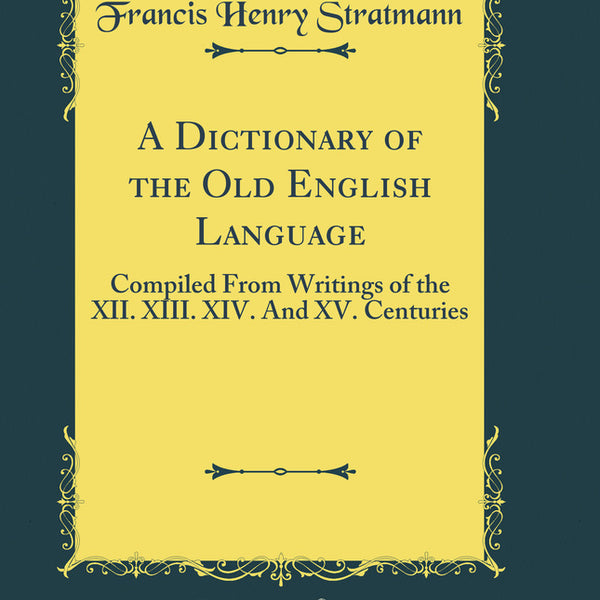 A Dictionary of the Old English Language: Compiled From Writings of th