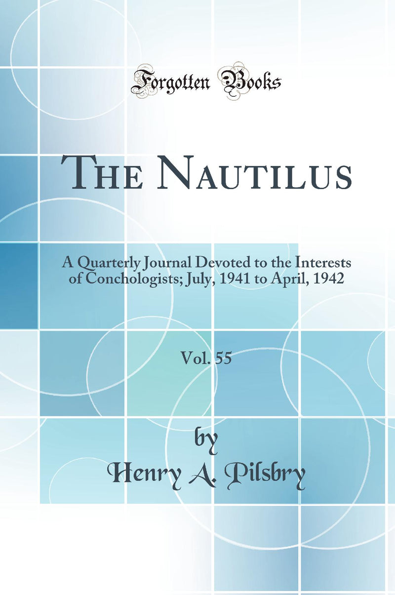 The Nautilus, Vol. 55: A Quarterly Journal Devoted to the Interests of Conchologists; July, 1941 to April, 1942 (Classic Reprint)