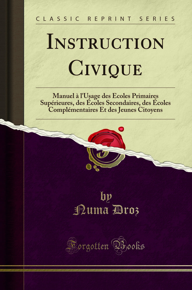 Instruction Civique: Manuel à l''Usage des Écoles Primaires Supérieures, des Écoles Secondaires, des Écoles Complémentaires Et des Jeunes Citoyens (Classic Reprint)
