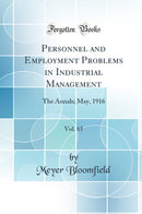 Personnel and Employment Problems in Industrial Management, Vol. 65: The Annals; May, 1916 (Classic Reprint)