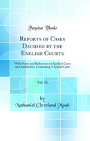 Reports of Cases Decided by the English Courts, Vol. 24: With Notes and References to Kindred Cases and Authorities; Containing 3 Appeal Cases (Classic Reprint)
