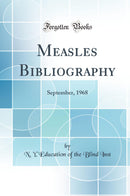 Measles Bibliography: September, 1968 (Classic Reprint)