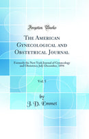 The American Gynecological and Obstetrical Journal, Vol. 5: Formerly the New York Journal of Gynæcology and Obstetrics; July-December, 1894 (Classic Reprint)