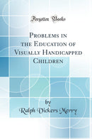 Problems in the Education of Visually Handicapped Children (Classic Reprint)