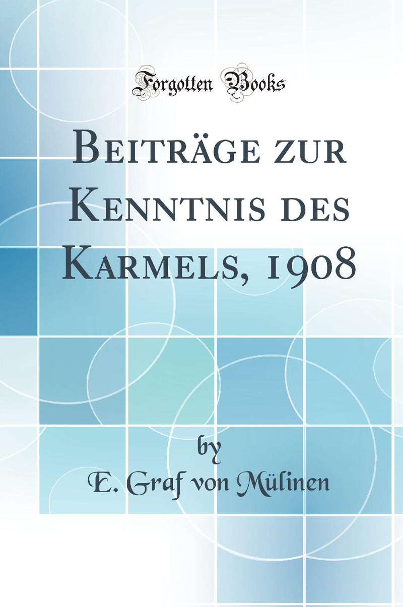 Beiträge zur Kenntnis des Karmels, 1908 (Classic Reprint)