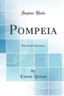 Pompeia: Décrite Et Dessinée (Classic Reprint)
