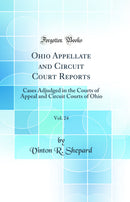 Ohio Appellate and Circuit Court Reports, Vol. 24: Cases Adjudged in the Courts of Appeal and Circuit Courts of Ohio (Classic Reprint)