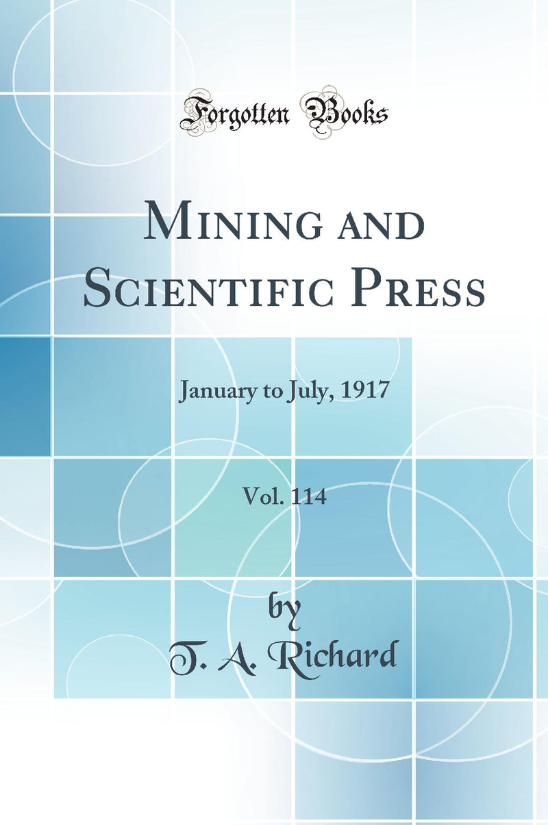 Mining and Scientific Press, Vol. 114: January to July, 1917 (Classic Reprint)