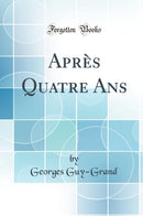 Après Quatre Ans (Classic Reprint)