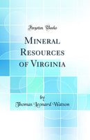 Mineral Resources of Virginia (Classic Reprint)
