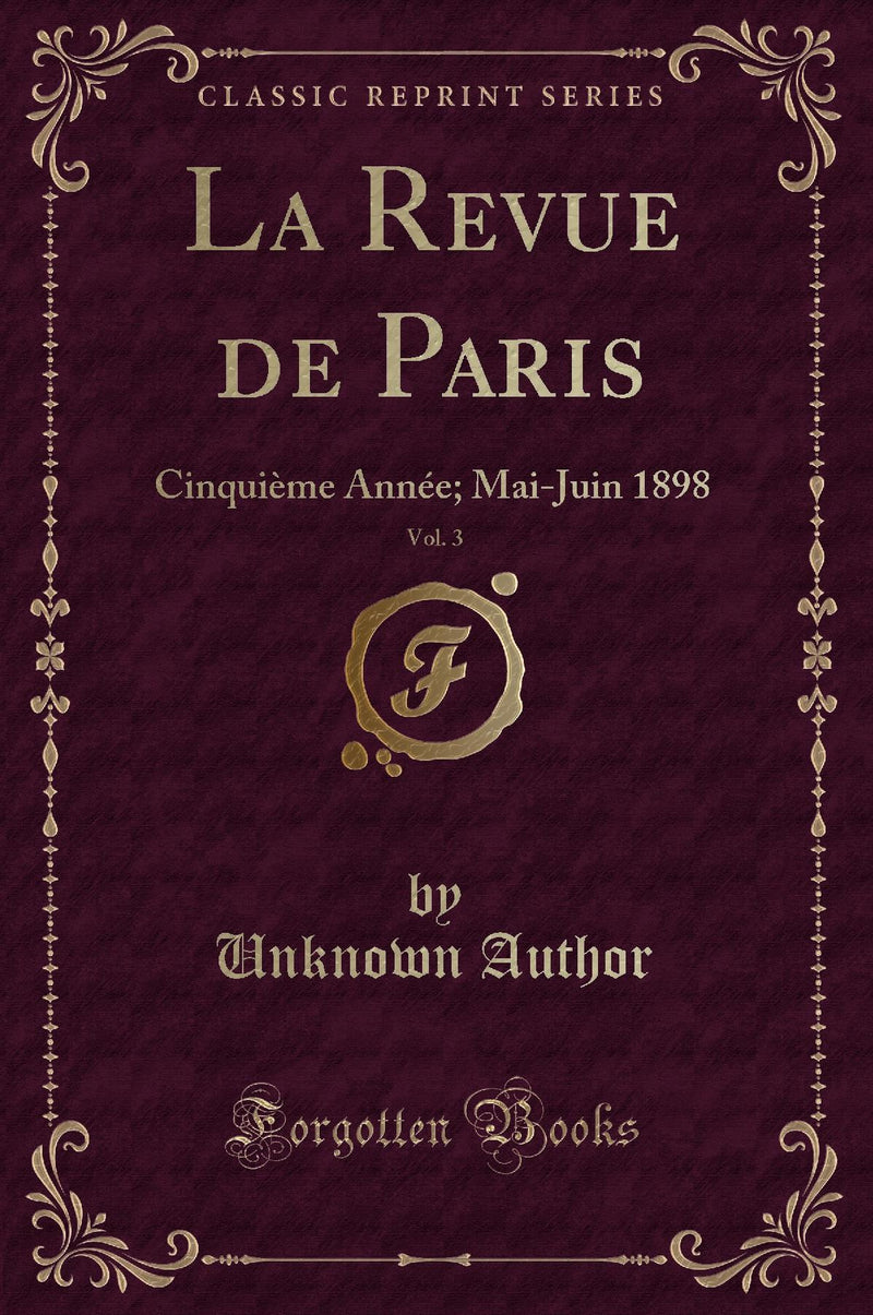 La Revue de Paris, Vol. 3: Cinquième Année; Mai-Juin 1898 (Classic Reprint)