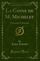 La Canne de M. Michelet: Promenades Et Souvenirs (Classic Reprint)
