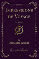 Impressions de Voyage, Vol. 1: Le Véloce (Classic Reprint)