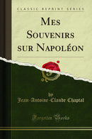Mes Souvenirs sur Napoléon (Classic Reprint)