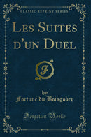 Les Suites d''un Duel (Classic Reprint)