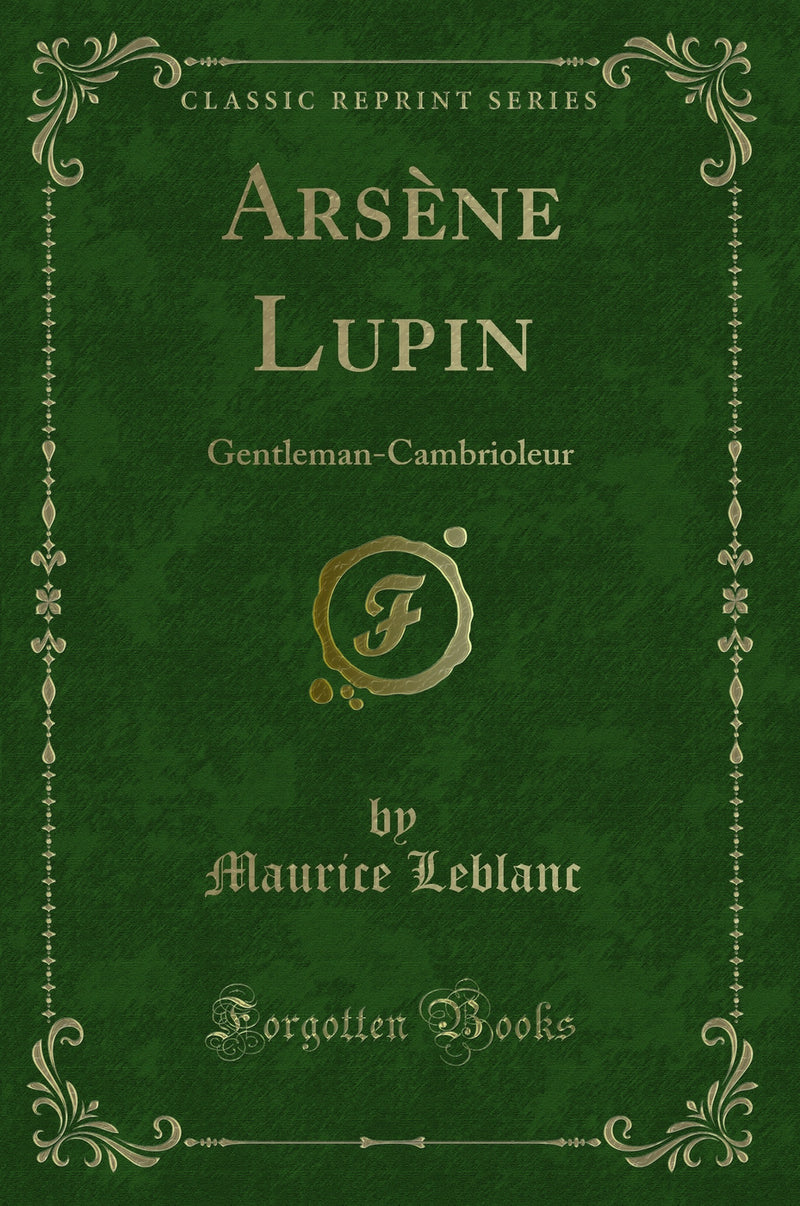 Arsène Lupin: Gentleman-Cambrioleur (Classic Reprint)