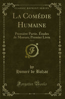 La Comédie Humaine, Vol. 4: Première Partie. Études de Moeurs; Premier Livre (Classic Reprint)