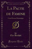 La Pacte de Famine: Grand Roman Dramatique (Classic Reprint)