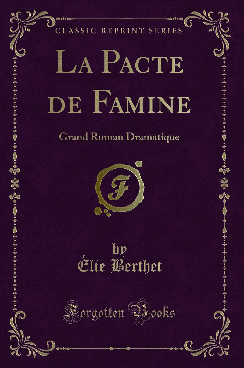 La Pacte de Famine: Grand Roman Dramatique (Classic Reprint)