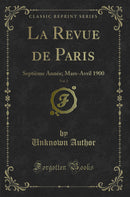 La Revue de Paris, Vol. 2: Septième Année; Mars-Avril 1900 (Classic Reprint)