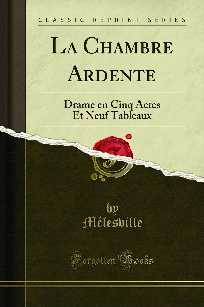 La Chambre Ardente: Drame en Cinq Actes Et Neuf Tableaux (Classic Reprint)