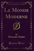Le Monde Moderne, Vol. 18 (Classic Reprint)