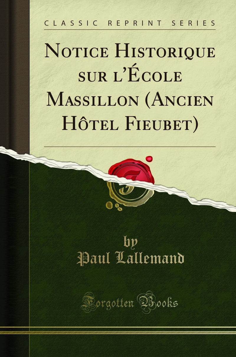 Notice Historique sur l''École Massillon (Ancien Hôtel Fieubet) (Classic Reprint)