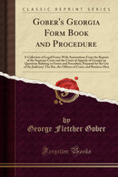 Gober''s Georgia Form Book and Procedure: A Collection of Legal Forms With Annotations From the Reports of the Supreme Court and the Court of Appeals of Georgia on Questions Relating to Forms and Procedure; Prepared for the Use of the Judiciary; The B