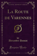 La Route de Varennes (Classic Reprint)