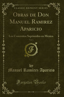 Obras de Don Manuel Ramirez Aparicio, Vol. 1: Los Conventos Suprimidos en Mexico (Classic Reprint)