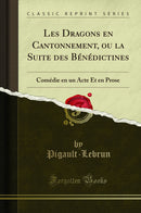 Les Dragons en Cantonnement, ou la Suite des Bénédictines: Comédie en un Acte Et en Prose (Classic Reprint)