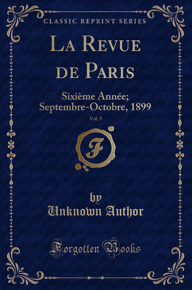 La Revue de Paris, Vol. 5: Sixième Année; Septembre-Octobre, 1899 (Classic Reprint)