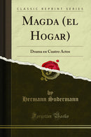 Magda (el Hogar): Drama en Cuatro Actos (Classic Reprint)