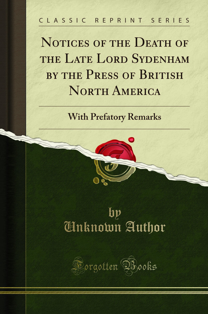 Notices of the Death of the Late Lord Sydenham by the Press of British North America: With Prefatory Remarks (Classic Reprint)