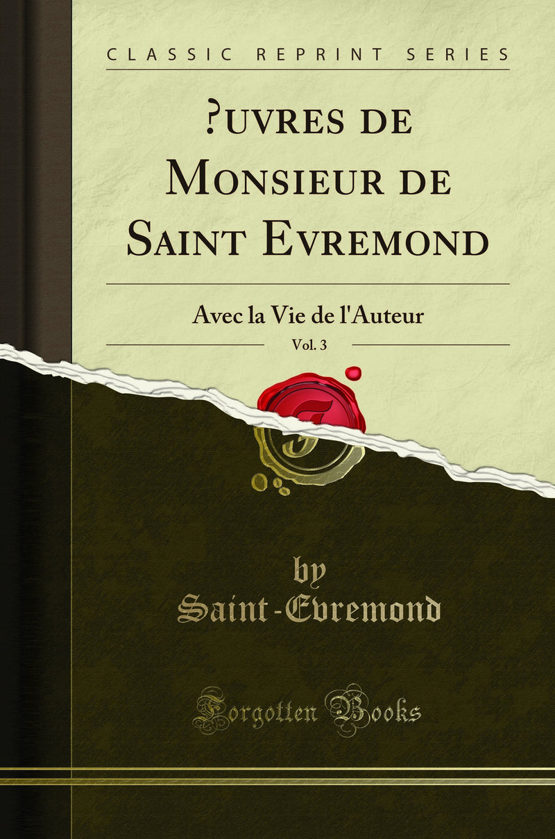 Œuvres de Monsieur de Saint Evremond, Vol. 3: Avec la Vie de l''Auteur (Classic Reprint)