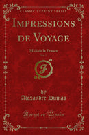 Impressions de Voyage, Vol. 2: Midi de la France (Classic Reprint)