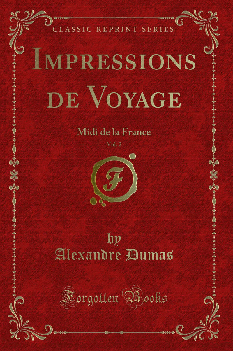 Impressions de Voyage, Vol. 2: Midi de la France (Classic Reprint)