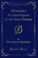 Mémoires Authentiques d''une Sage-Femme, Vol. 1 (Classic Reprint)